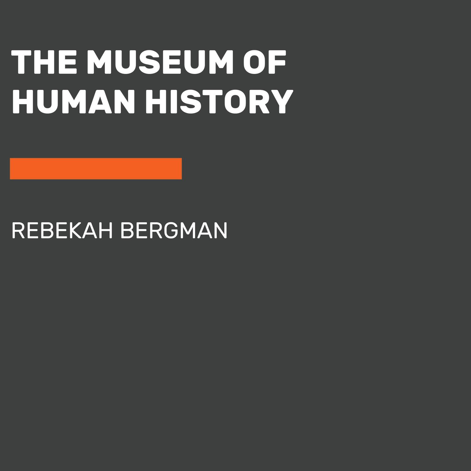The Museum of Human History Audiobook, by Rebekah Bergman