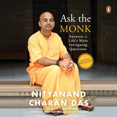 Ask the Monk: Answers to Lifes Most Intriguing Questions: Answers to Lifes Most Intriguing Questions Audiobook, by Nityanand Charan Das