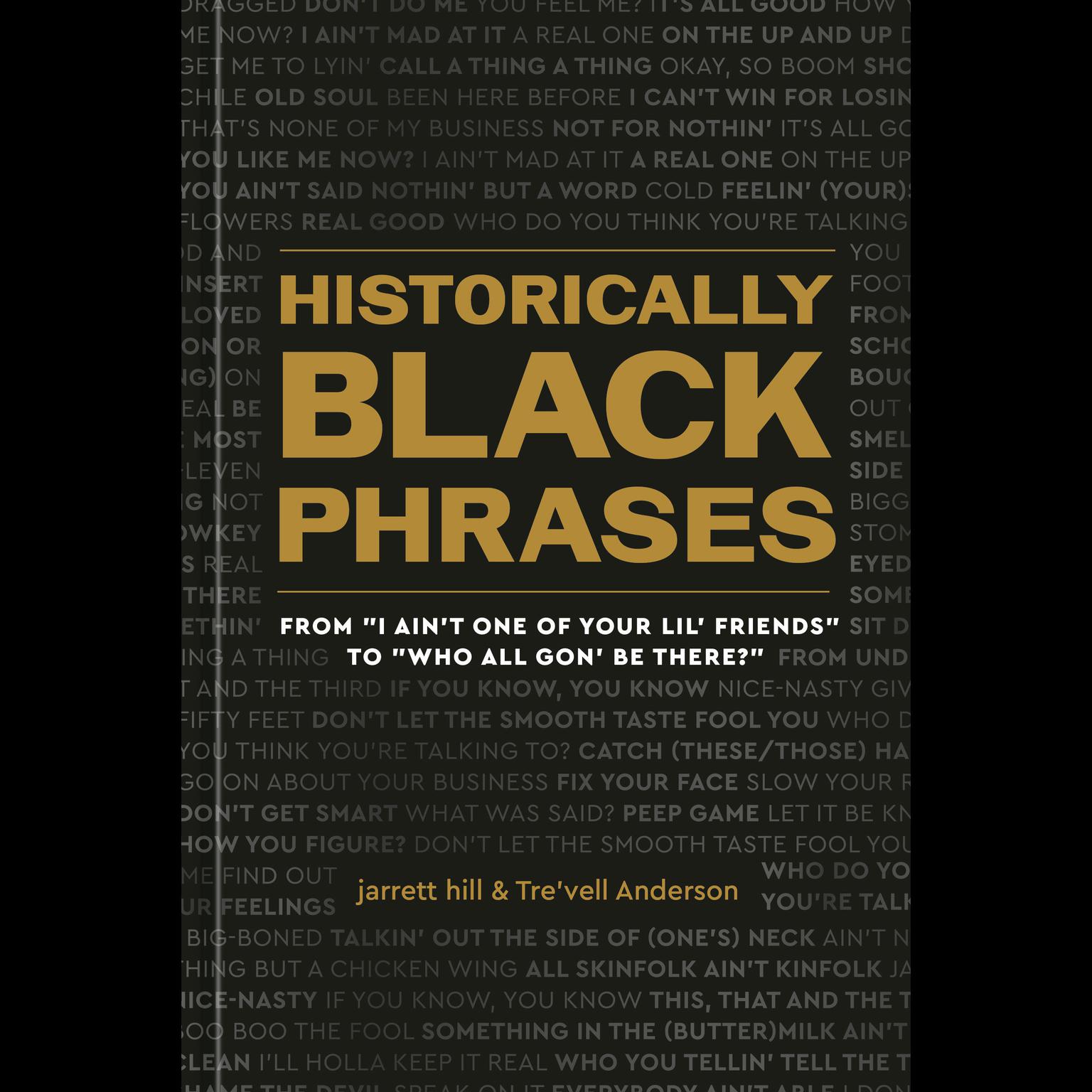 Historically Black Phrases: From I Aint One of Your Lil Friends to Who All Gon Be There? Audiobook, by jarrett hill