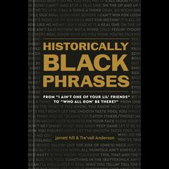 Historically Black Phrases: From 'I Ain't One of Your Lil' Friends' to 'Who All Gon' Be There?' Audiobook, by 