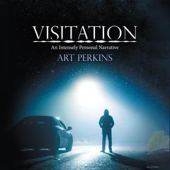 Visitation: An Intensely Personal Narrative Audiobook, by Arthur Perkins