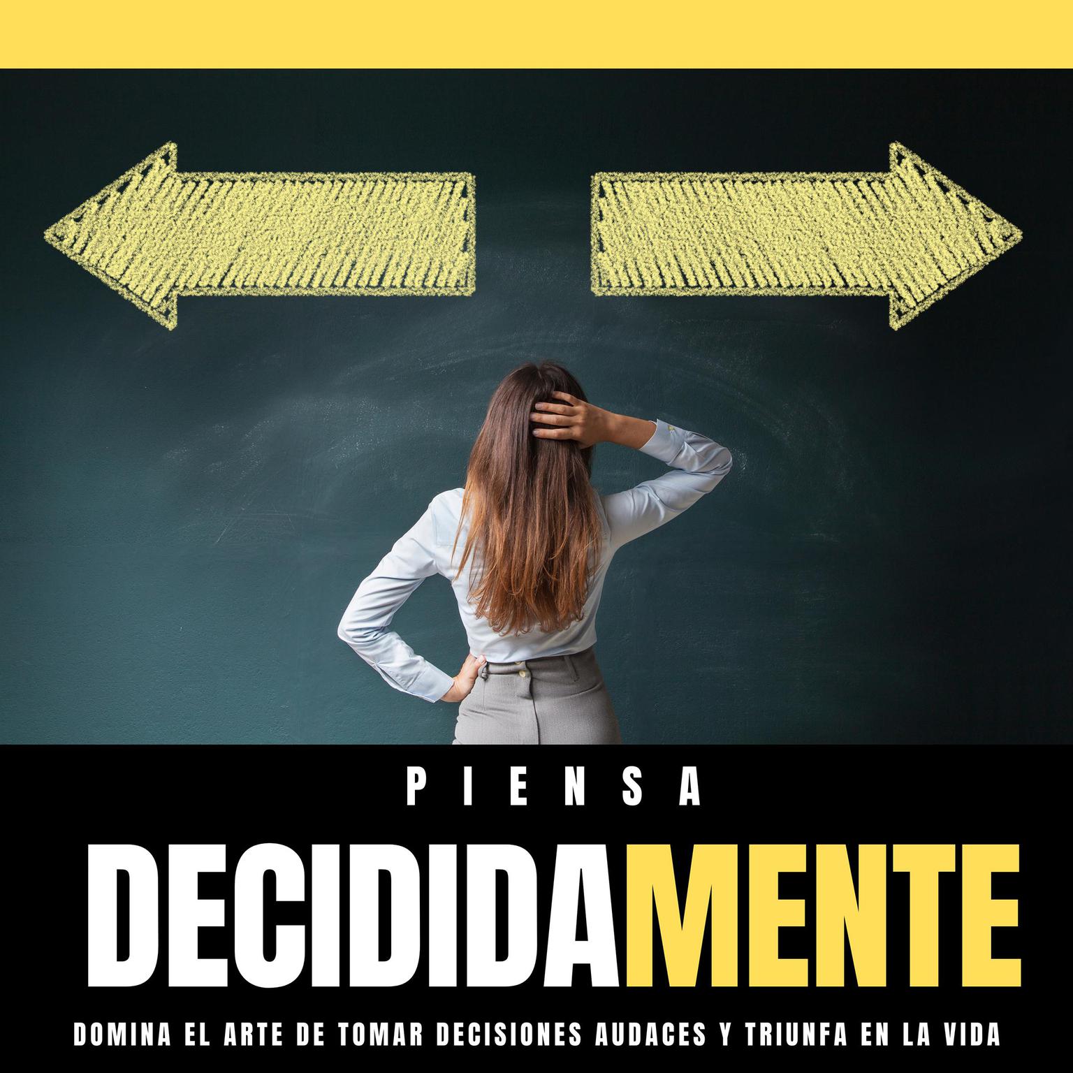PIENSA DecididaMente (Abridged) Audiobook, by Juan David Arbelaez