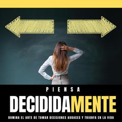 PIENSA DecididaMente Audiobook, by Juan David Arbelaez