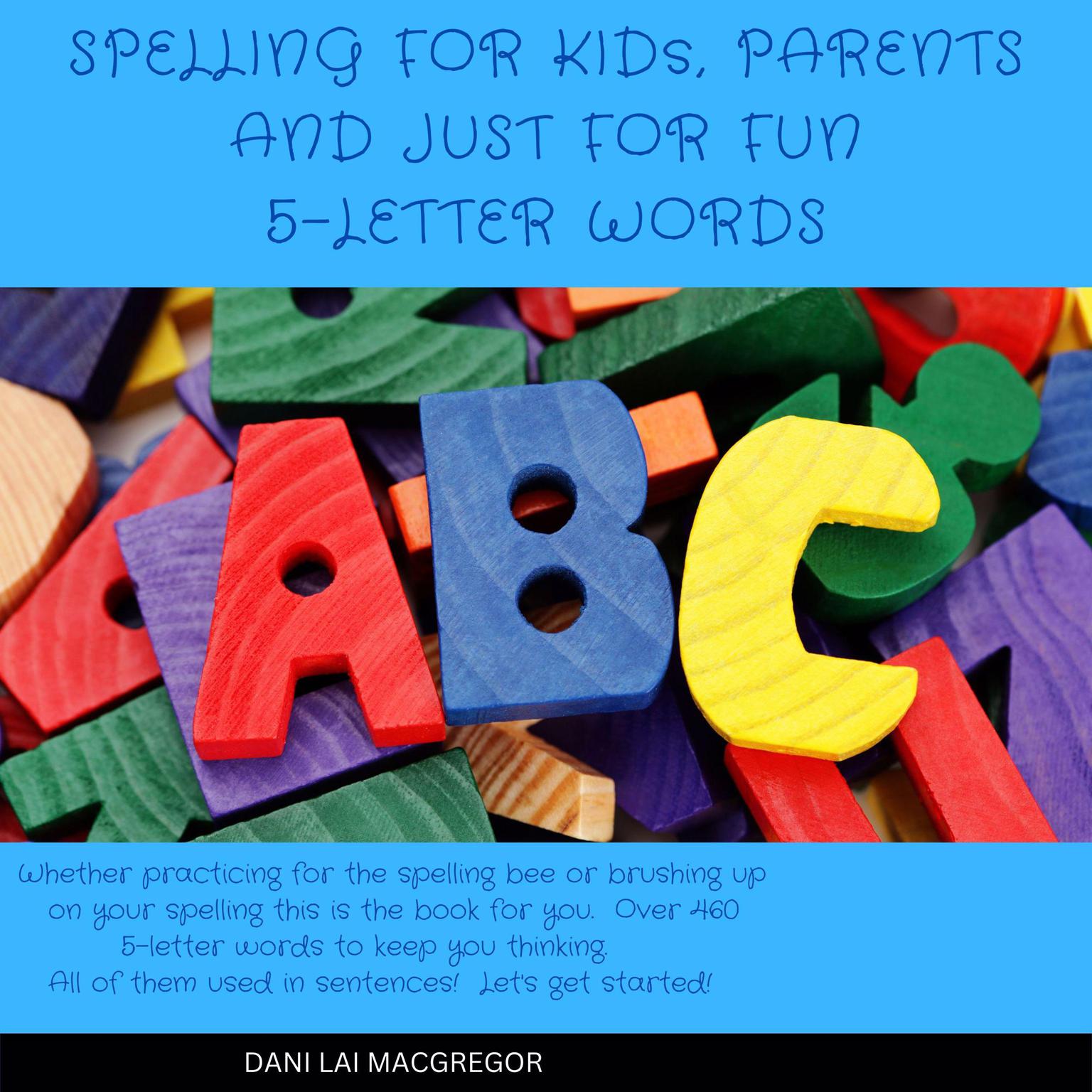 Spelling for Kids, Parents and Just for Fun 5 Letter Words Audiobook, by Dani Lai MacGregor