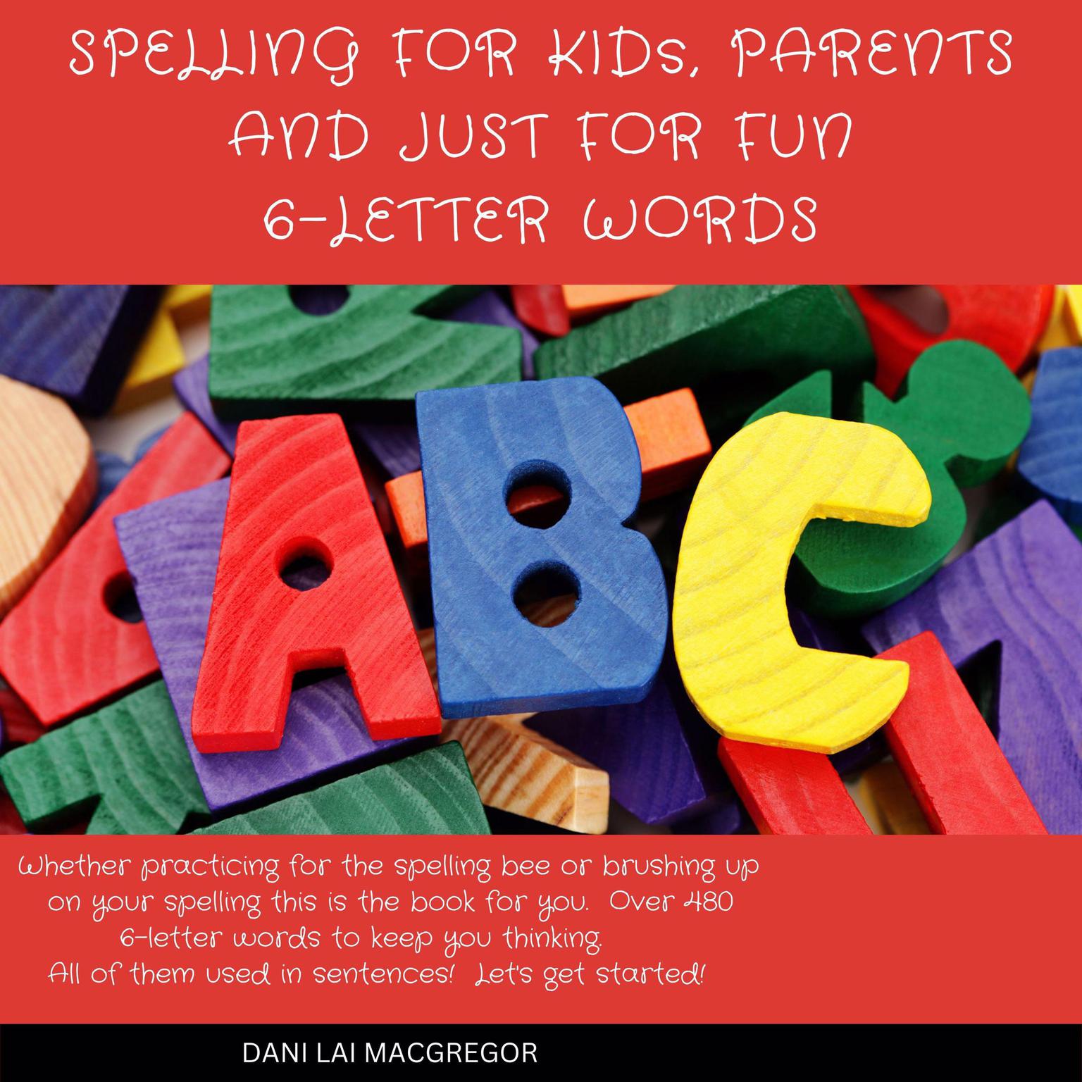 Spelling for Kids, Parents and Just for Fun 6 - Letter Words Audiobook, by Dani Lai MacGregor