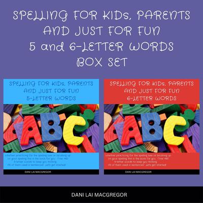 Spelling for Kids, Parents and Just for Fun 5 and 6 - Letter Words Audiobook, by Dani Lai MacGregor