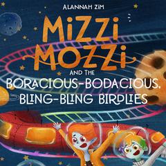 Mizzi Mozzi And The Boracious-Bodacious Bling-Bling Birdlies Audiobook, by Alannah Zim
