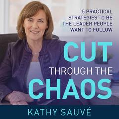 CUT THROUGH THE CHAOS Audiobook, by Kathy Sauve