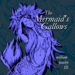 The Mermaids Gallows Audiobook, by William Pauley