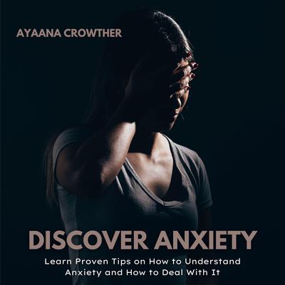 Discover Anxiety Audiobook, by Ayaana Crowther