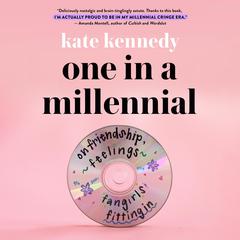 One in a Millennial: On Friendship, Feelings, Fangirls, and Fitting In Audiobook, by Kate Kennedy