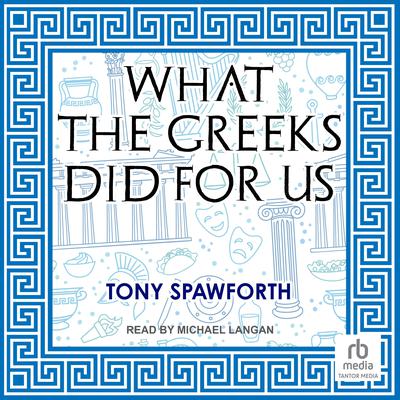 What the Greeks Did for Us Audiobook, by Tony Spawforth