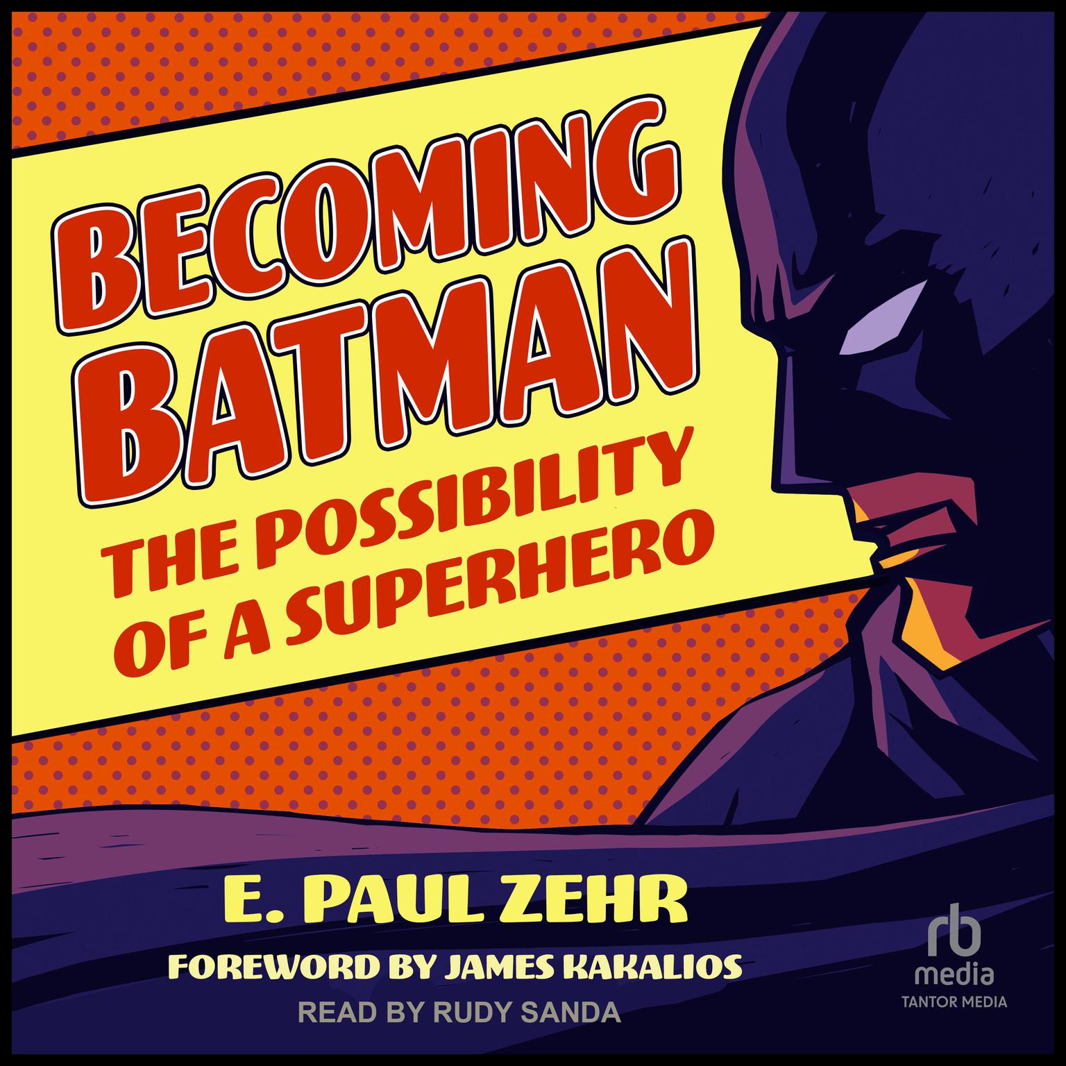 Becoming Batman: The Possibility of a Superhero Audiobook, by E. Paul Zehr