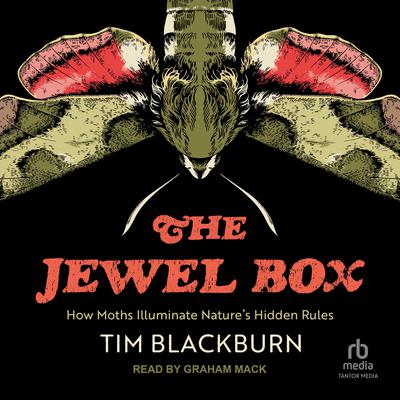 The Jewel Box: How Moths Illuminate Natures Hidden Rules Audiobook, by Tim Blackburn
