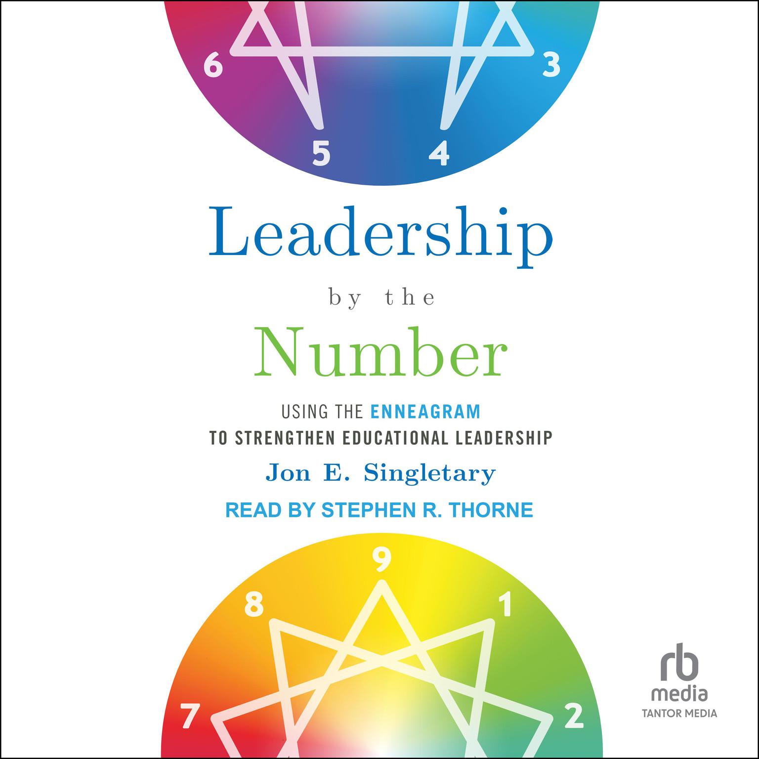 Leadership by the Number: Using the Enneagram to Strengthen Educational Leadership Audiobook, by Jon E. Singletary