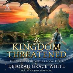 A Kingdom Threatened Audiobook, by Deborah Grace White