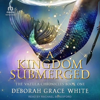 A Kingdom Submerged Audiobook, by Deborah Grace White