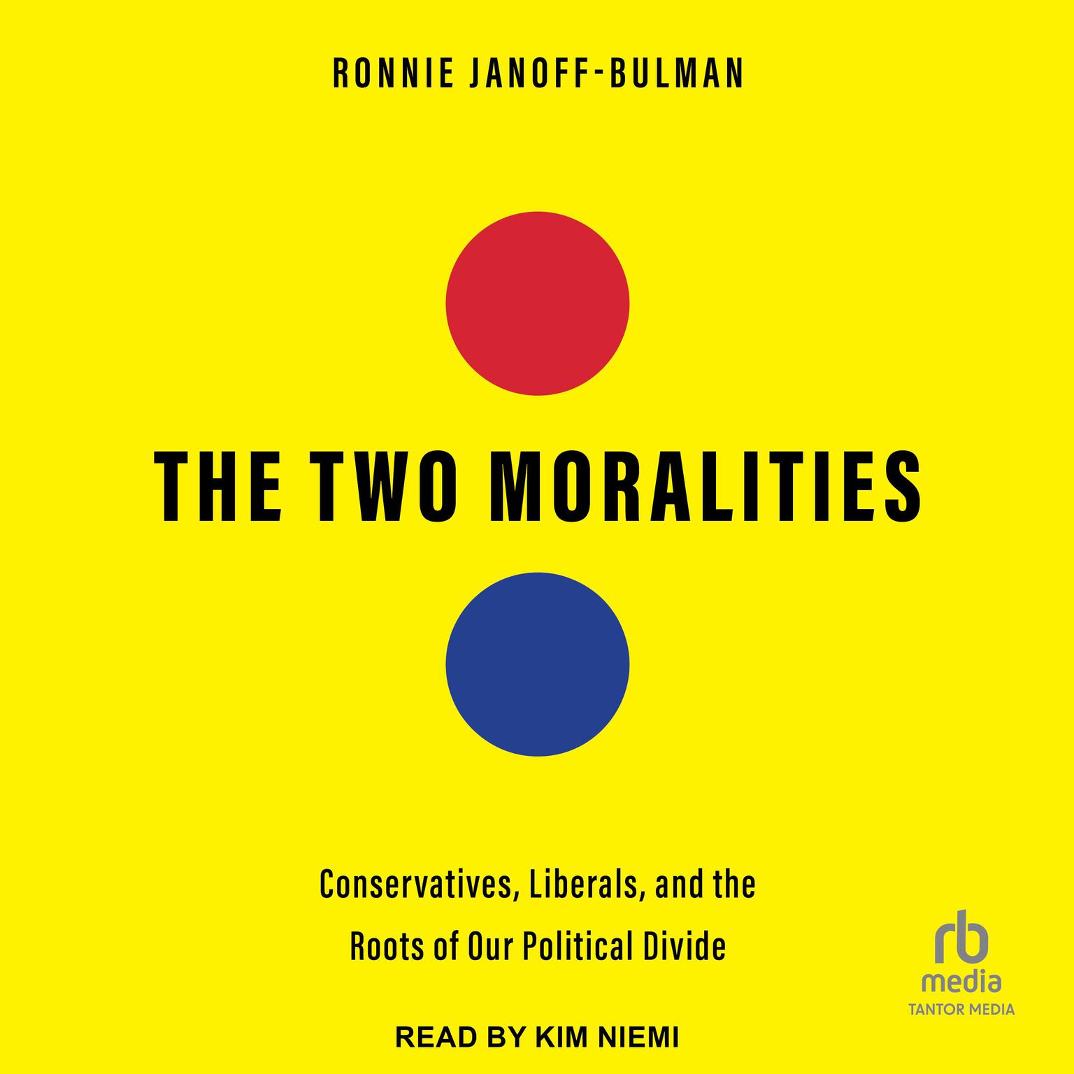 The Two Moralities: Conservatives, Liberals and the Roots of Our Political Divide Audiobook, by Ronnie Janoff-Bulman