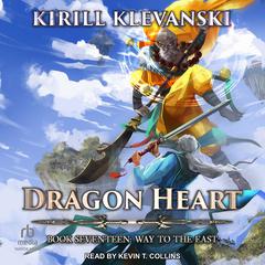 Dragon Heart: Book 17: Way to the East Audiobook, by Kirill Klevanski