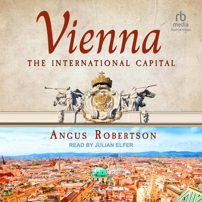 Vienna: The International Capital Audiobook, by Angus Robertson