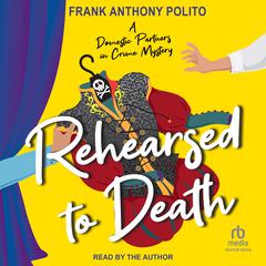 Rehearsed to Death Audiobook, by Frank Anthony Polito