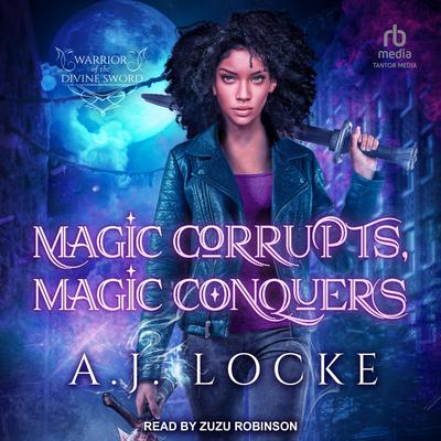 Magic Corrupts, Magic Conquers Audiobook, by A.J. Locke