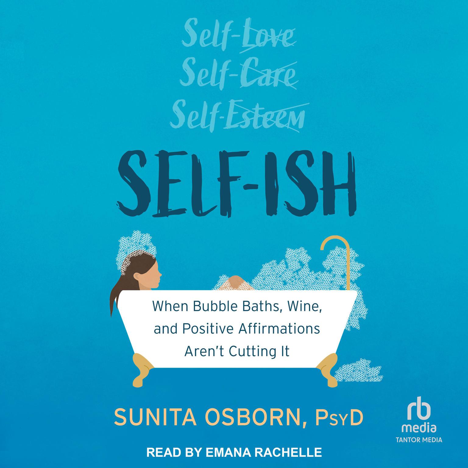 Self-ish: When Bubble Baths, Wine, and Positive Affirmations Arent Cutting It Audiobook, by Sunita Osborn