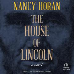 The House of Lincoln: A Novel Audiobook, by Nancy Horan