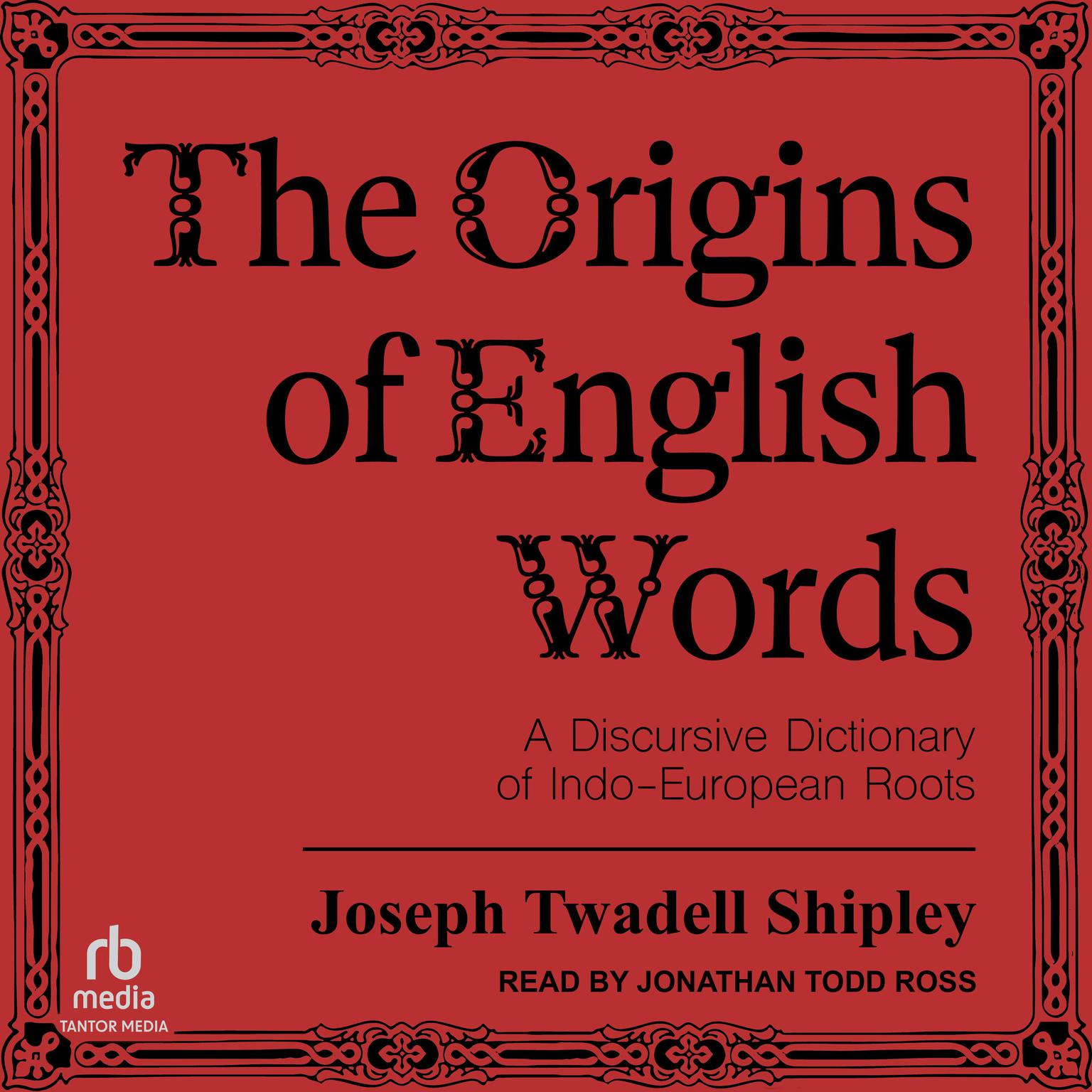 The Origins of English Words: A Discursive Dictionary of Indo-European Roots Audiobook, by Joseph Twadell Shipley