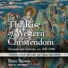 The Rise of Western Christendom: Triumph and Diversity, A.D. 200-1000 Audiobook, by Peter Brown
