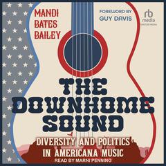 The Downhome Sound: Diversity and Politics in Americana Music Audiobook, by Mandi Bates Bailey