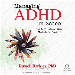 Managing ADHD in School: The Best Evidence-Based Methods for Teachers Audiobook, by Russell A. Barkley