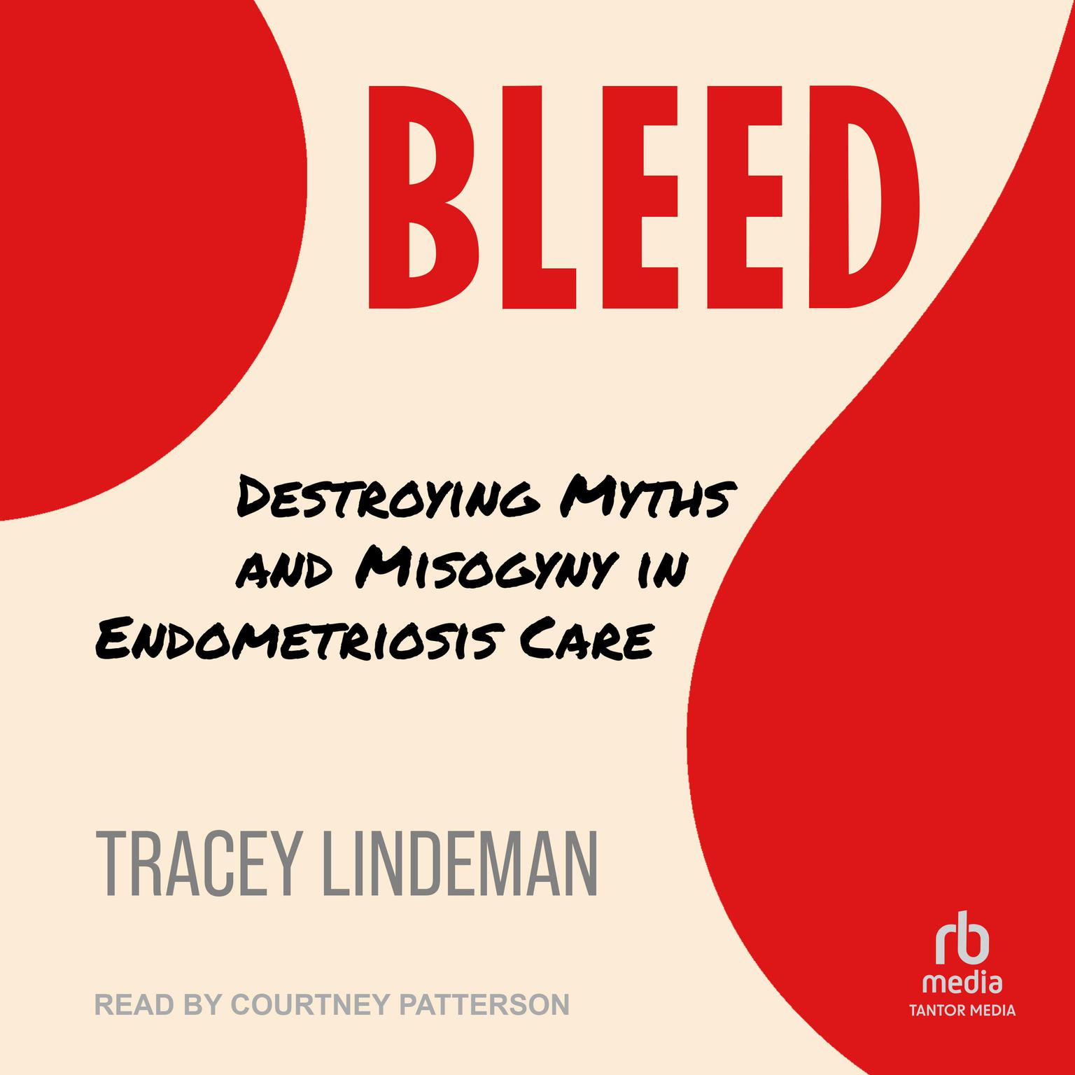 BLEED: Destroying Myths and Misogyny in Endometriosis Care Audiobook, by Tracey Lindeman