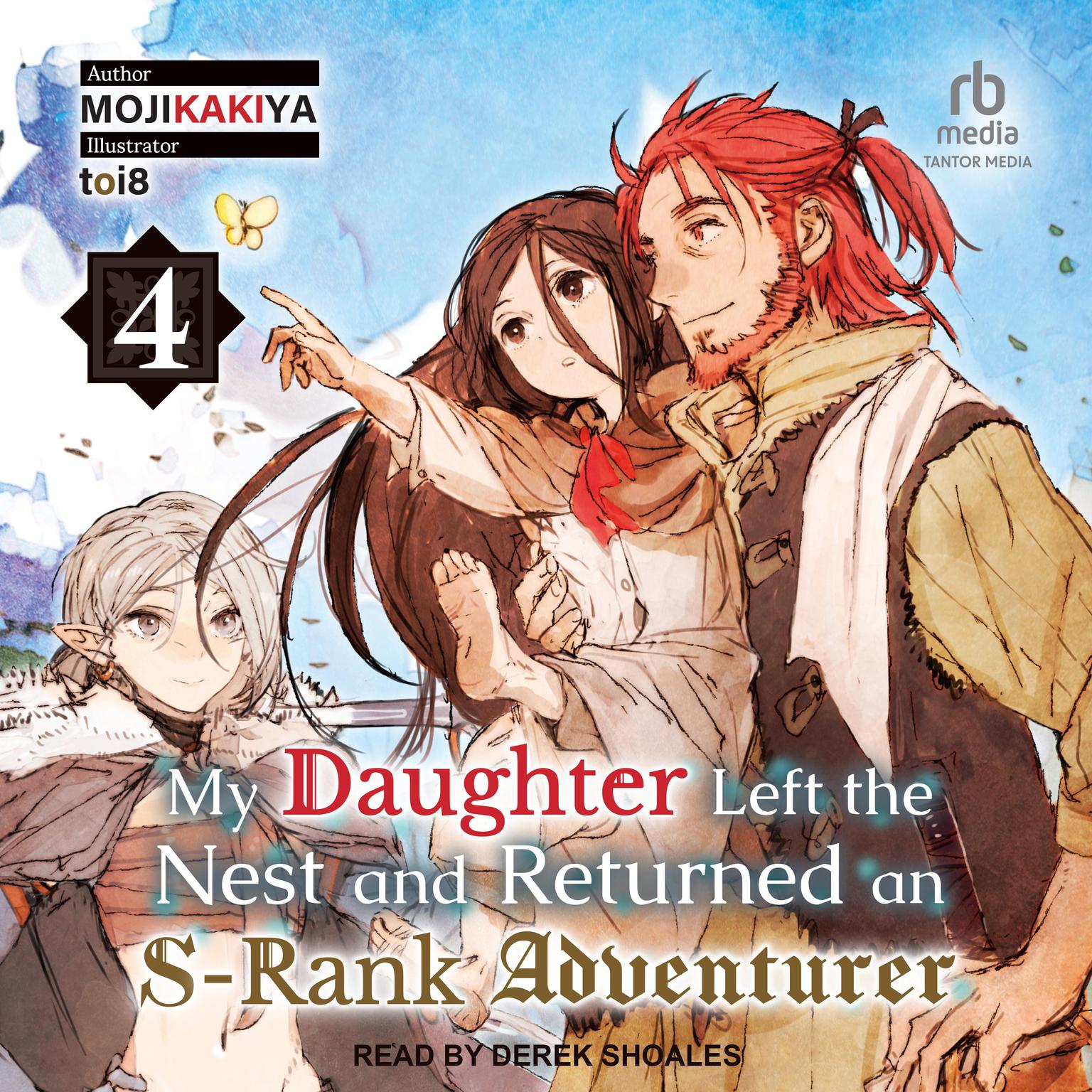 My Daughter Left the Nest and Returned an S-Rank Adventurer: Volume 4 Audiobook, by MOJIKAKIYA 