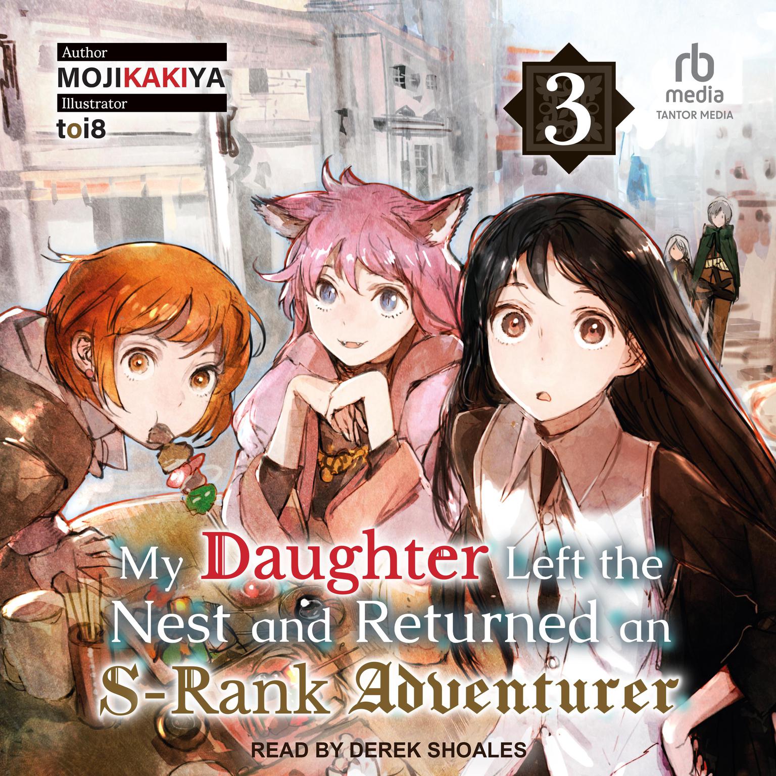 My Daughter Left the Nest and Returned an S-Rank Adventurer: Volume 3 Audiobook, by MOJIKAKIYA 