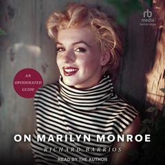 On Marilyn Monroe: An Opinionated Guide Audiobook, by Richard Barrios