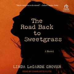 The Road Back to Sweetgrass: A Novel Audiobook, by Linda LeGarde Grover