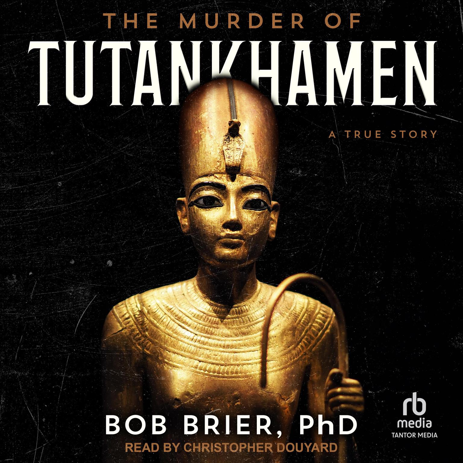 The Murder of Tutankhamen: A True Story Audiobook, by Bob Brier