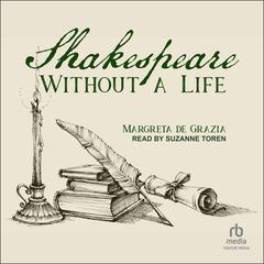 Shakespeare Without a Life Audiobook, by Margreta de Grazia