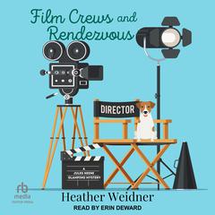 Film Crews and Rendezvous Audiobook, by Heather Weidner