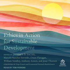 Ethics in Action for Sustainable Development Audiobook, by Jeffrey D. Sachs