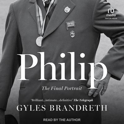 Philip: The Final Portrait Audiobook, by Gyles Brandreth