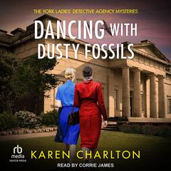 Dancing With Dusty Fossils Audiobook, by Karen Charlton