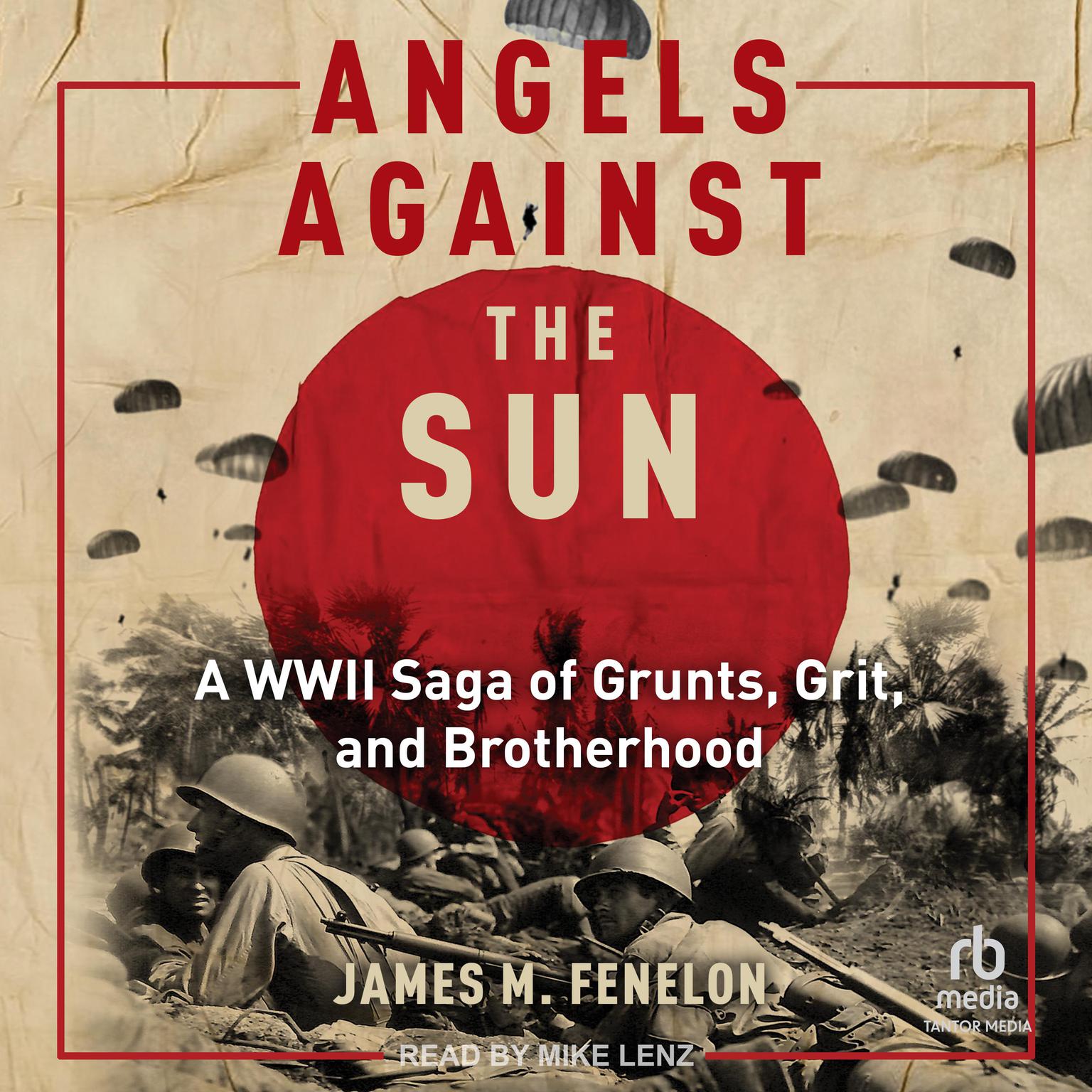 Angels Against the Sun: A WWIl Saga of Grunts, Grit, and Brotherhood Audiobook, by James M. Fenelon