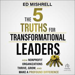The 5 Truths for Transformational Leaders Audiobook, by Ed Mishrell