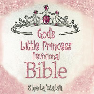 Gods Little Princess Devotional Bible Audiobook, by Sheila Walsh