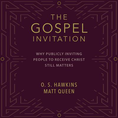 The Gospel Invitation: Why Publicly Inviting People to Receive Christ Still Matters Audiobook, by O. S. Hawkins