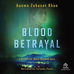 Blood Betrayal Audiobook, by Ausma Zehanat Khan