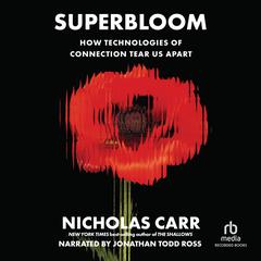 Superbloom: How Technologies of Connection Tear Us Apart Audibook, by Nicholas Carr