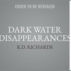 Dark Water Disappearances Audiobook, by K.D. Richards